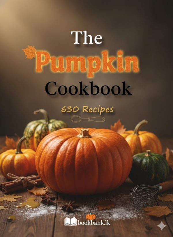 The Pumpkin Cookbook: Guide to 630 Delicious Recipes
